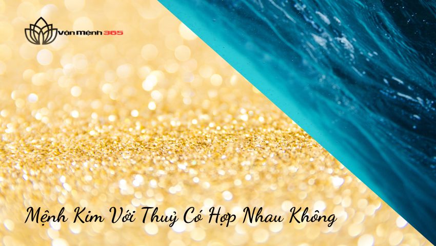 Mệnh Kim với Thuỷ có hợp nhau không?